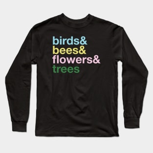 the Birds and The Bees and the Flowers and the Trees Long Sleeve T-Shirt